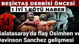 Galatasaray?a 1 iyi 1 kötü haber: Beşiktaş derbisi öncesi Osimhen ve Sanchez gelişmesi